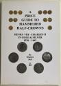 Ancient Coins - Bull Maurice - A Guide to Hammered Half-crowns: Henry VIII - Charles II in Gold and Silver 1526 - 1662.