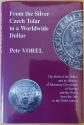 Ancient Coins - Vorel P., From the Silver Czech Tolar to a Worldwide Dollar. New York, 2013