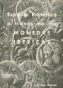 World Coins - ESPAÑA PRIMITIVA A TRAVES DE LAS MONEDAS IBERICAS. Julio Ortega Galindo. 1947