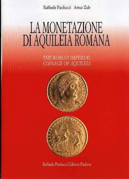 Ancient Coins - Paolucci, Raffaele & Artur Zub: The ROMAN IMPERIAL COINAGE OF AQUILEIA