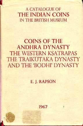 World Coins - Rapson: COINS OF THE ANDHRA DYNASTY. THE WESTERN KSATRAPAS. THE TRAIKUTAKA DYNASTY AND THE 'BODHI' DYNASTY. A CATALOGUE OF INDIAN COINS IN THE BRITISH MUSEUM. 