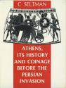 Ancient Coins - Athens, Its History and Coinage Before the Persian Invasion by Charles Seltman